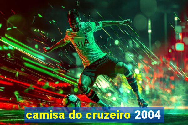 camisa do cruzeiro 2004